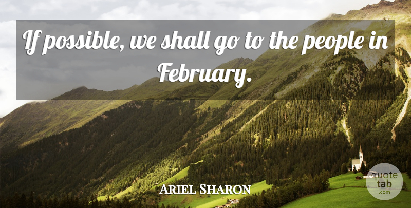 Ariel Sharon Quote About People, Shall: If Possible We Shall Go...