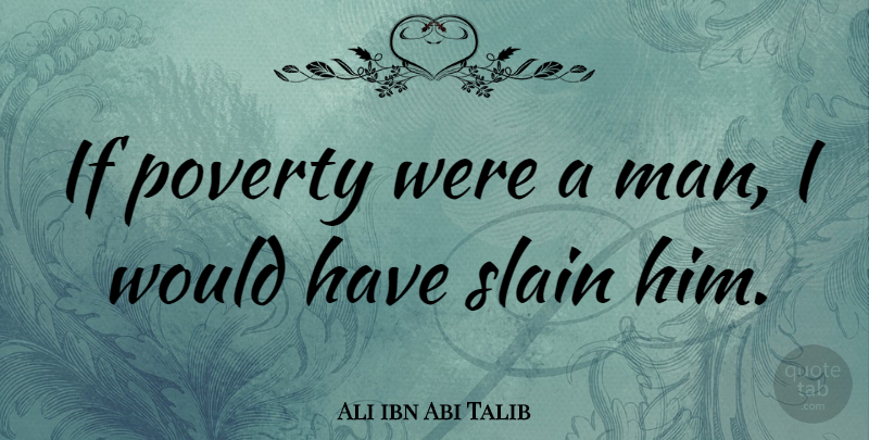 Ali ibn Abi Talib Quote About undefined: If Poverty Were A Man...