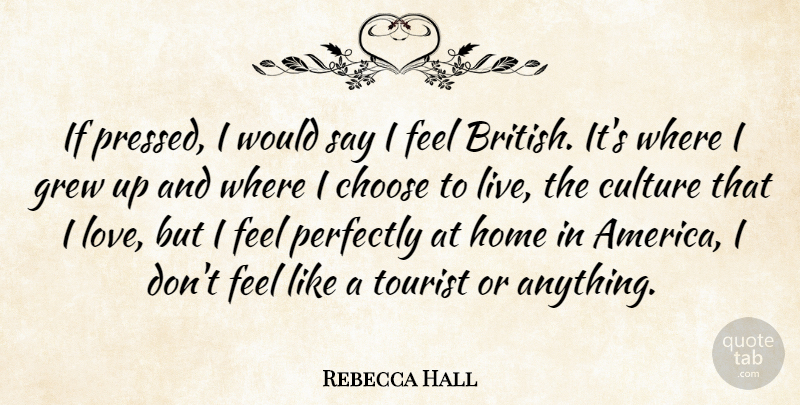 Rebecca Hall Quote About Home, America, Tourists: If Pressed I Would Say...