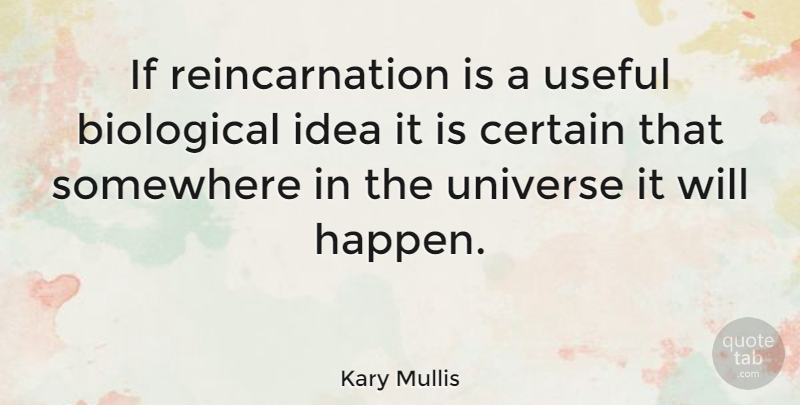 Kary Mullis Quote About Ideas, Reincarnation, Certain: If Reincarnation Is A Useful...