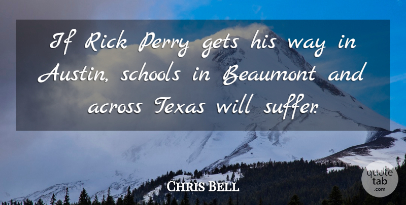 Chris Bell Quote About Across, Gets, Perry, Rick, Schools: If Rick Perry Gets His...