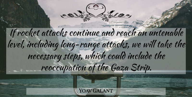Yoav Galant Quote About Attacks, Continue, Gaza, Include, Including: If Rocket Attacks Continue And...