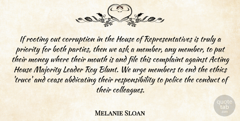 Melanie Sloan Quote About Acting, Against, Ask, Both, Cease: If Rooting Out Corruption In...