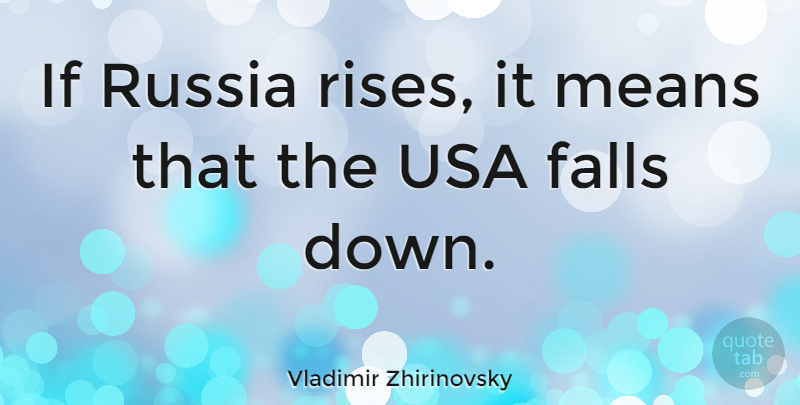 Vladimir Zhirinovsky Quote About Fall, Mean, Usa: If Russia Rises It Means...