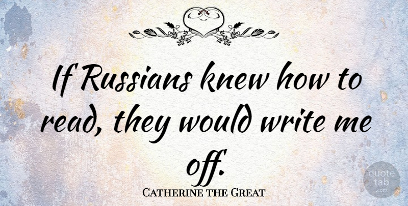 Catherine the Great Quote About Writing, Eyebrows, Ifs: If Russians Knew How To...