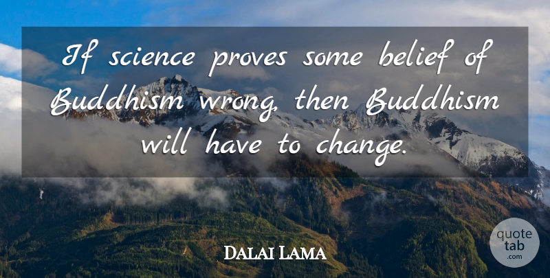 Dalai Lama Quote About Believe, Buddhism, Reality: If Science Proves Some Belief...