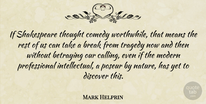 Mark Helprin Quote About Break, Discover, Means, Modern, Nature: If Shakespeare Thought Comedy Worthwhile...