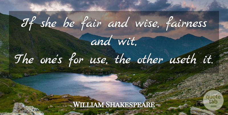 William Shakespeare Quote About Wise, Use, Fairness: If She Be Fair And...