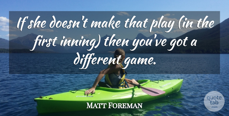 Matt Foreman Quote About undefined: If She Doesnt Make That...