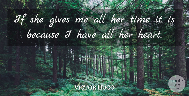 Victor Hugo Quote About Heart, Giving, Give Me: If She Gives Me All...
