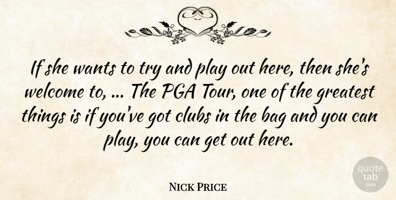 Nick Price Quote About Bag, Clubs, Greatest, Wants, Welcome: If She Wants To Try...