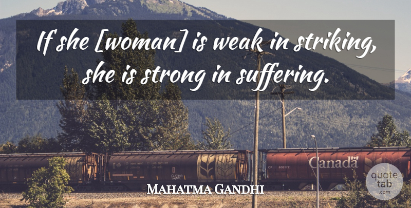 Mahatma Gandhi Quote About Strong, Women, Suffering: If She Woman Is Weak...
