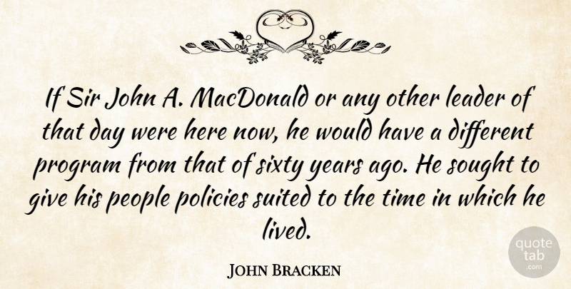 John Bracken Quote About John, Macdonald, People, Policies, Program: If Sir John A Macdonald...