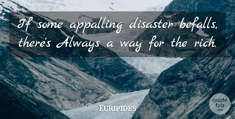 Euripides Quote About Way, Wealth, Rich: If Some Appalling Disaster Befalls...