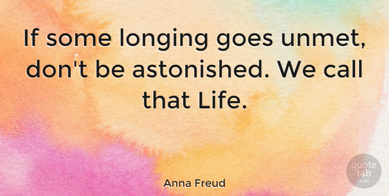 Anna Freud Quote About Longing, Ifs: If Some Longing Goes Unmet...