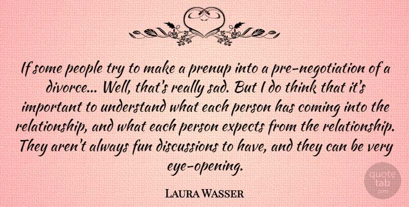 Laura Wasser Quote About Coming, Expects, People, Sad, Understand: If Some People Try To...