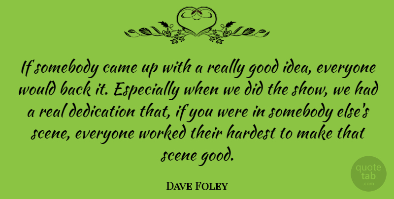 Dave Foley Quote About Came, Dedication, Good, Hardest, Scene: If Somebody Came Up With...