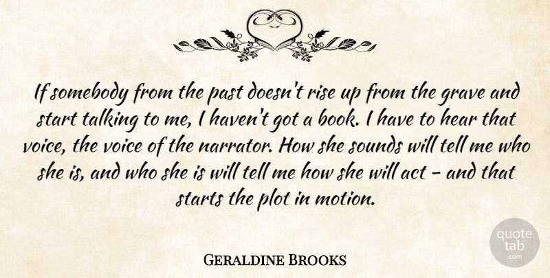Geraldine Brooks Quote About Act, Grave, Hear, Plot, Rise: If Somebody From The Past...