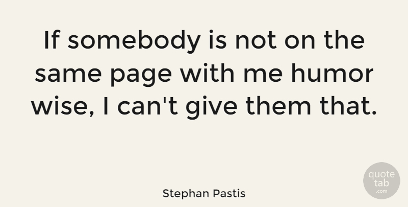 Stephan Pastis Quote About Wise, Giving, Pages: If Somebody Is Not On...