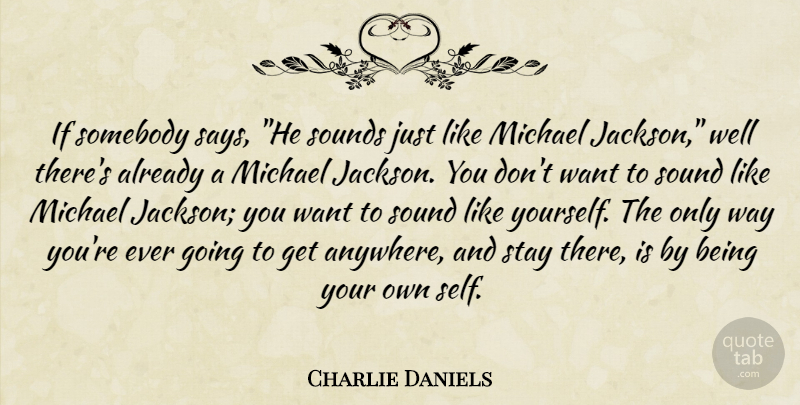 Charlie Daniels Quote About Michael, Somebody, Sounds, Stay: If Somebody Says He Sounds...