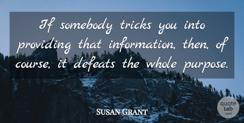 Susan Grant Quote About Defeats, Providing, Somebody, Tricks: If Somebody Tricks You Into...