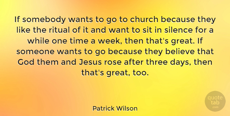 Patrick Wilson Quote About Believe, Church, God, Great, Jesus: If Somebody Wants To Go...