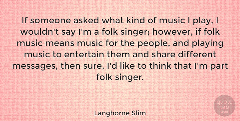 Langhorne Slim Quote About Asked, Entertain, Folk, Means, Music: If Someone Asked What Kind...