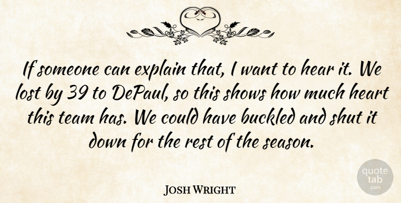 Josh Wright Quote About Explain, Hear, Heart, Lost, Rest: If Someone Can Explain That...
