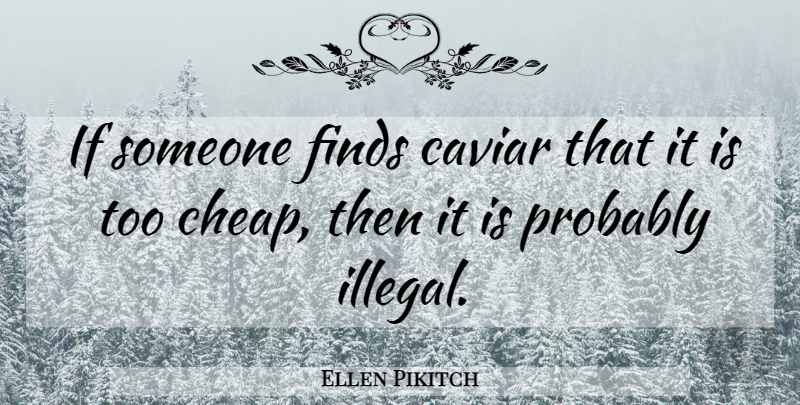 Ellen Pikitch Quote About Caviar, Finds: If Someone Finds Caviar That...