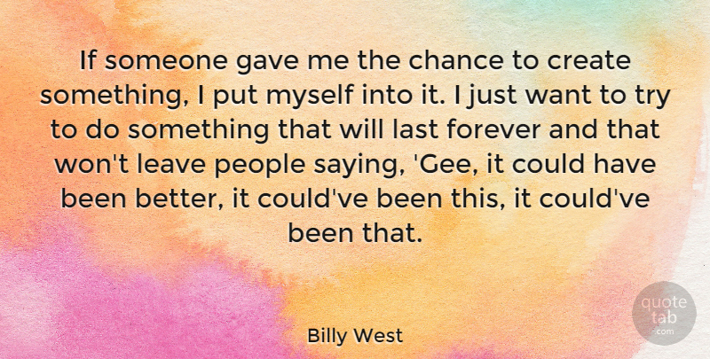 Billy West Quote About People, Forever, Trying: If Someone Gave Me The...