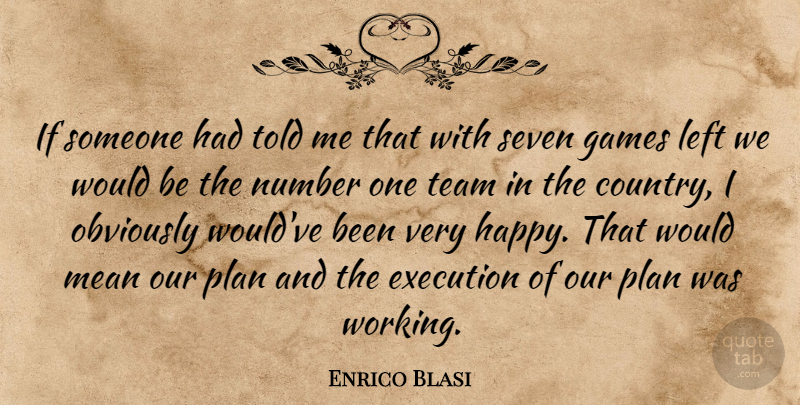 Enrico Blasi Quote About Execution, Games, Left, Mean, Number: If Someone Had Told Me...