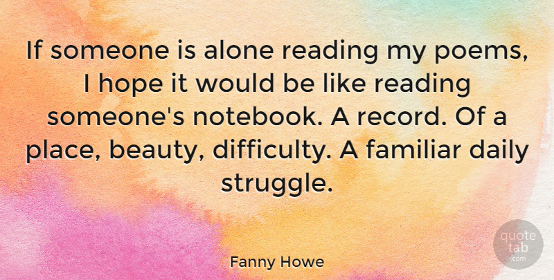 Fanny Howe Quote About Alone, Beauty, Daily, Familiar, Hope: If Someone Is Alone Reading...