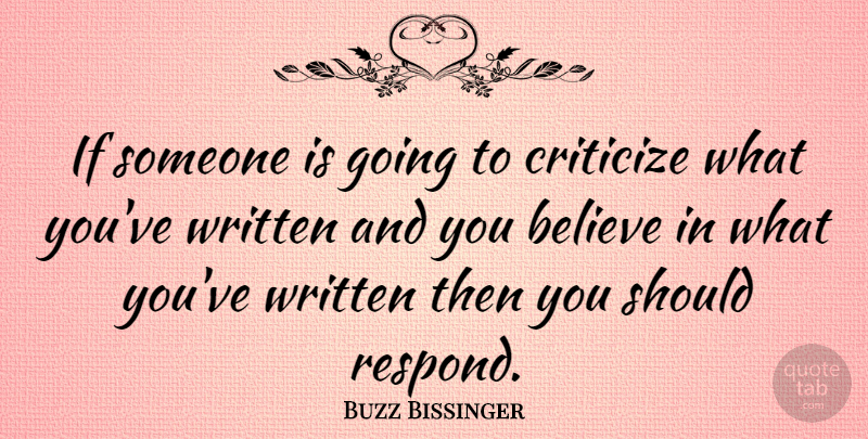 Buzz Bissinger Quote About Believe, Should, Criticize: If Someone Is Going To...
