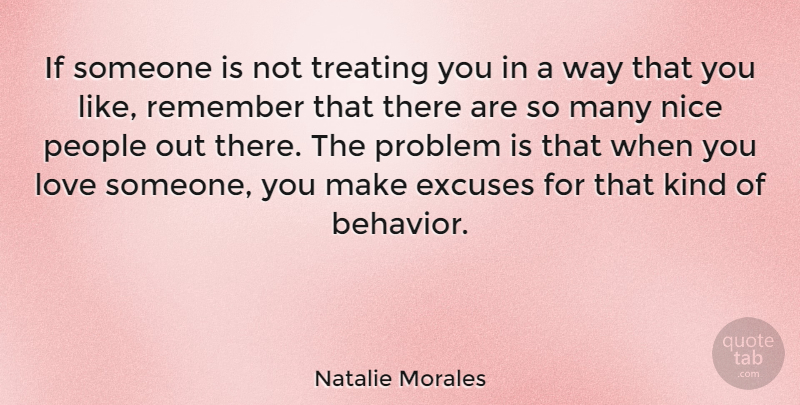 Natalie Morales Quote About Excuses, Love, Nice, People, Problem: If Someone Is Not Treating...