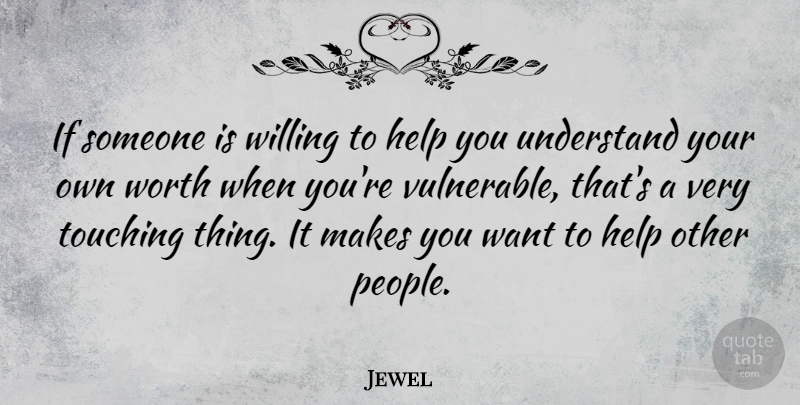 Jewel Quote About Touching, Willing: If Someone Is Willing To...