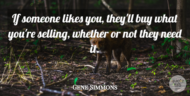 Gene Simmons Quote About Whether: If Someone Likes You Theyll...