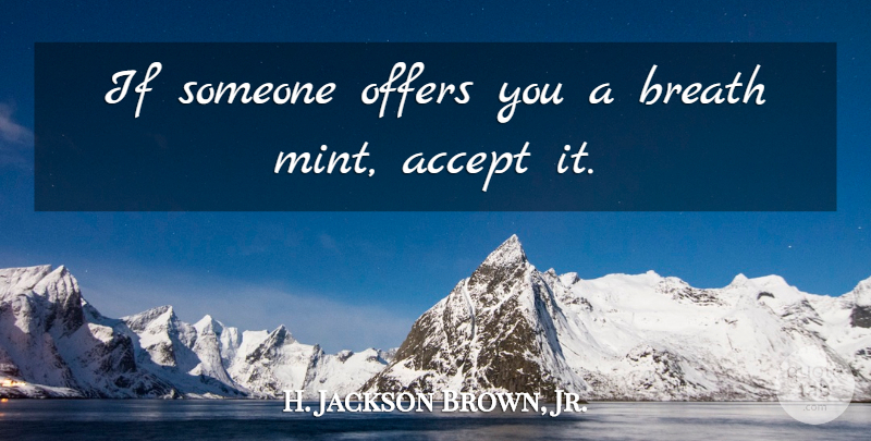 H. Jackson Brown, Jr. Quote About Accepting, Mint, Offers: If Someone Offers You A...