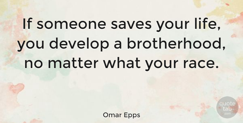 Omar Epps Quote About Race, Brotherhood, Matter: If Someone Saves Your Life...