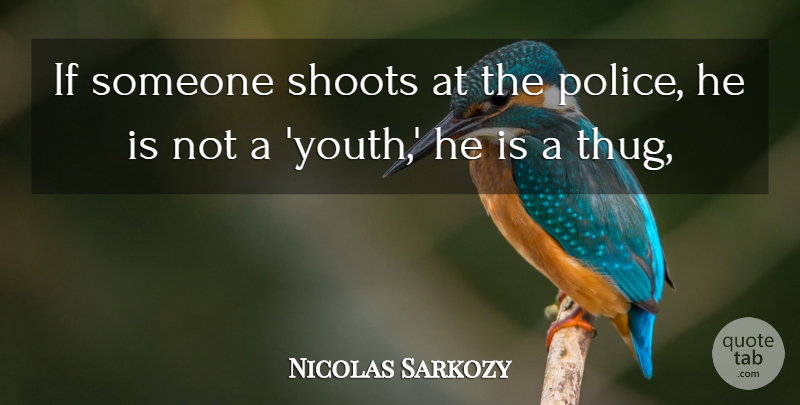 Nicolas Sarkozy Quote About Police, Shoots: If Someone Shoots At The...