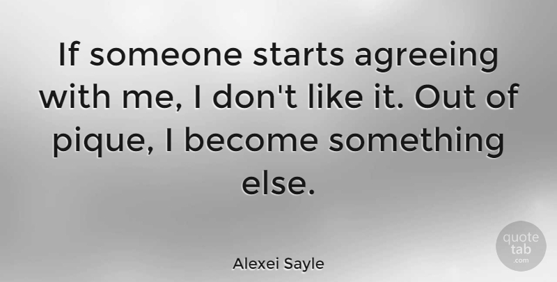Alexei Sayle Quote About Pique, Ifs: If Someone Starts Agreeing With...