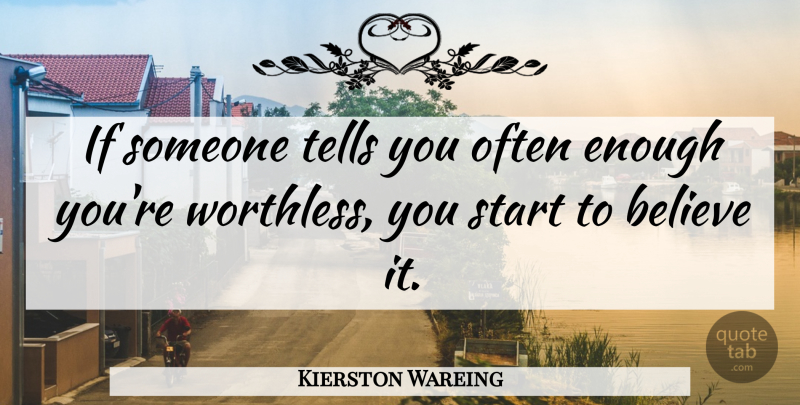 Kierston Wareing Quote About Believe: If Someone Tells You Often...