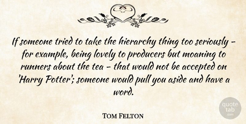 Tom Felton Quote About Tea, Lovely, Potters: If Someone Tried To Take...