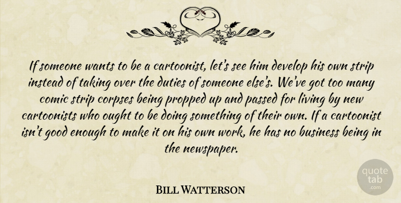 Bill Watterson Quote About Business, Cartoonist, Comic, Corpses, Develop: If Someone Wants To Be...