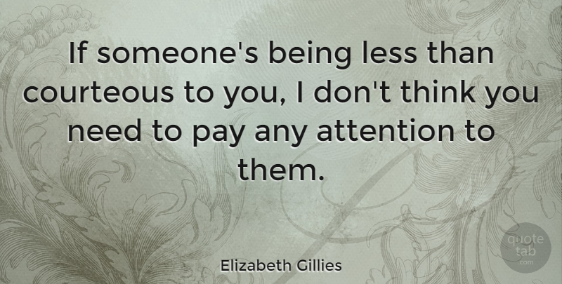 Elizabeth Gillies Quote About Courteous: If Someones Being Less Than...