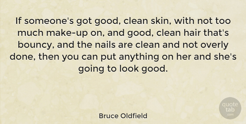 Bruce Oldfield Quote About Hair, Skins, Looks: If Someones Got Good Clean...