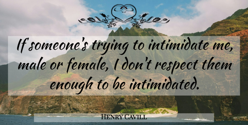Henry Cavill Quote About Trying, Males, Female: If Someones Trying To Intimidate...