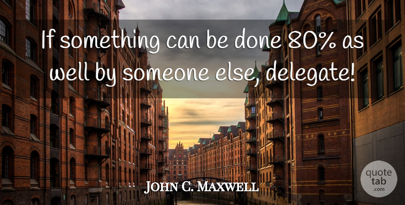 John C. Maxwell Quote About Done, Wells, Ifs: If Something Can Be Done...