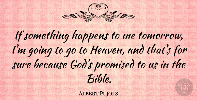 Albert Pujols Quote About God, Happens, Promised, Sure: If Something Happens To Me...