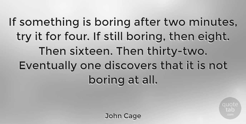John Cage Quote About Inspirational, Music, Eight: If Something Is Boring After...