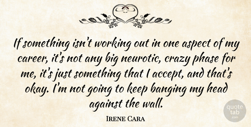 Irene Cara Quote About Wall, Crazy, Careers: If Something Isnt Working Out...